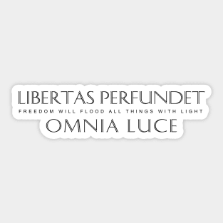 Latin Inspirational Quote: Libertas perfundet omnia luce (Freedom will flood all things with light) Sticker